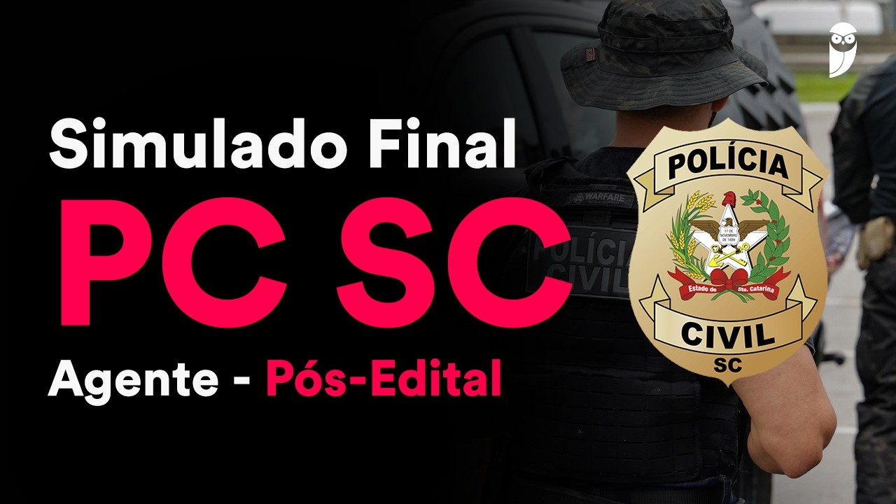 Simulado Final PC SC – Cargo: Agente - Pós-Edital Correção