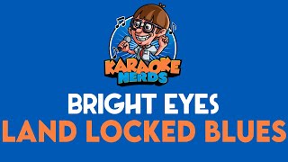 Bright Eyes - Land Locked Blues (Karaoke)
