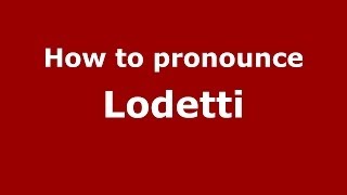 How to pronounce Lodetti
