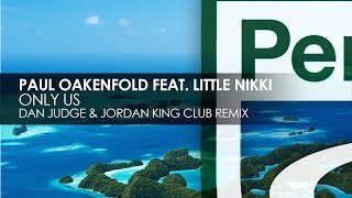 Paul Oakenfold featuring Little Nikki - Only Us (Dan Judge &amp; Jordan King Club Remix)