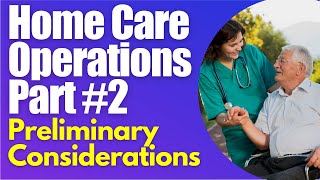 Homecare Operations Module 2 Preliminary Consideration How To Start a Homecare Agency