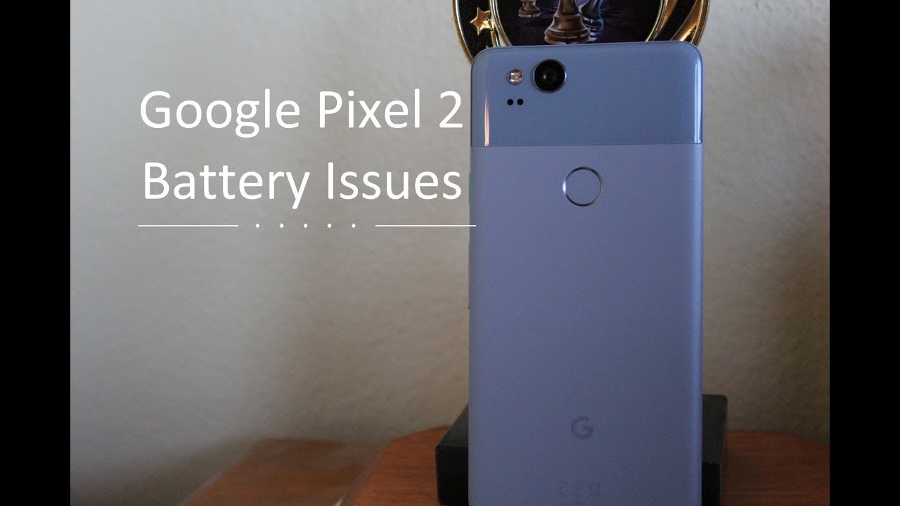 Google Pixel 2 Battery Issues: I Hope This Gets Fixed