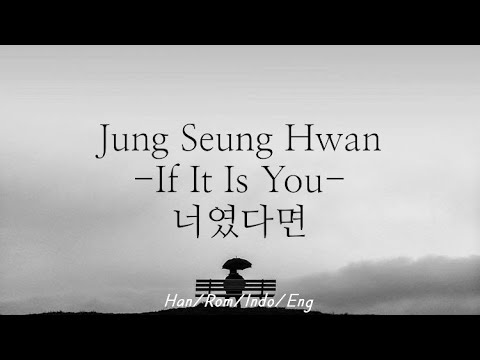 Jung Seung Hwan - If It Is You [너였다면] | Han/Rom/Indo/Eng Lyric