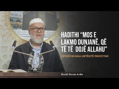 Frymëzim nga Urtësitë Profetike | 31. Hadithi "Mos e lakmo dynjanë, që të të dojë Allahu"