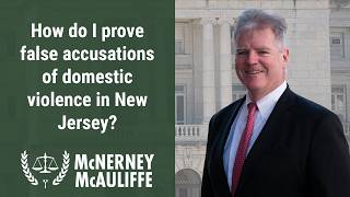 How do I prove false accusations of domestic violence in New Jersey? | Mark P. McAuliffe, Esq.