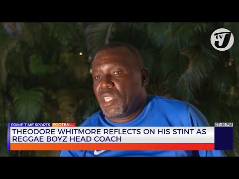 Theodore Whitmore Reflects on his Stint as Reggae Boyz Head Coach