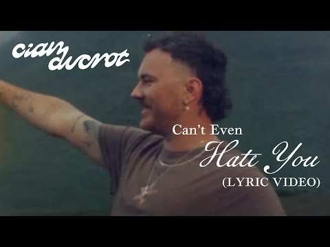 Cian Ducrot – Can’t Even Hate You (Lyric video)