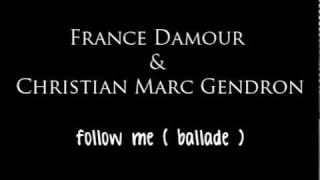 France D&#39;Amour &amp; Christian Marc Gendron - Follow Me ( lyrics )