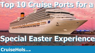 Top 10 Cruise Ports for a Special Easter Experience | CruiseHols #Easter Cruise Ports