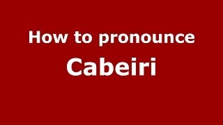 How to pronounce Cabeiri