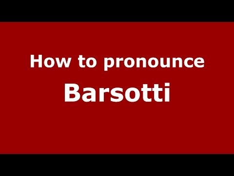 How to pronounce Barsotti (Italian/Italy) - PronounceNames.com