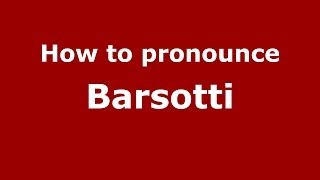 How to pronounce Barsotti