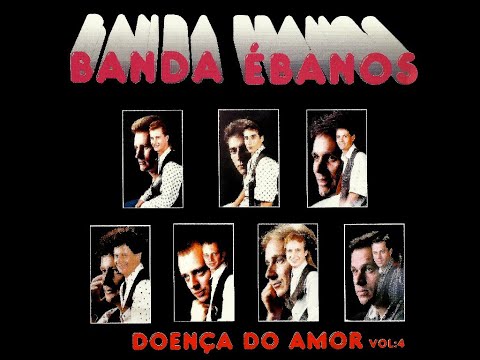 BANDA ÉBANOS - "DOENÇA DO AMOR" (Vol.4) - (1997, CD COMPLETO, FULL 4K)