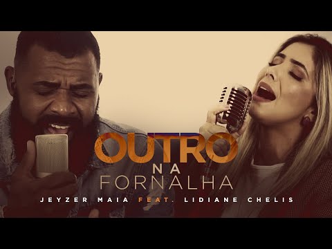 OUTRO NA FORNALHA | Jeyzer Maia feat. Lidiane Chelis (Cover) Gabriela Rocha