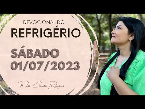 01/07/2023 - Devocional do Refrigério - reflexão e oração de hoje - Missionária Cláudia Rodrigues.