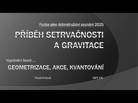 Pavel Krtouš: Geometrizace, akce, kvantování [FJDP 22.5.2025]