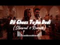 Dil Cheez Tujhe Dedi - (slowed + reverb)