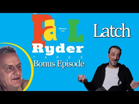The Paul Ryder Tapes - Bonus Episode 12: Latch