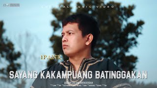 Download lagu IPANK - SAYANG KAKAMPUANG BATINGGAKAN mp3