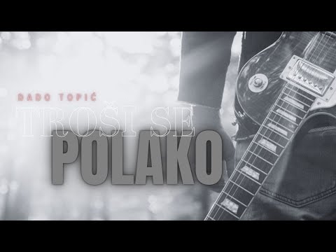 Dado Topić - Troši se polako (Official lyric video 2025)