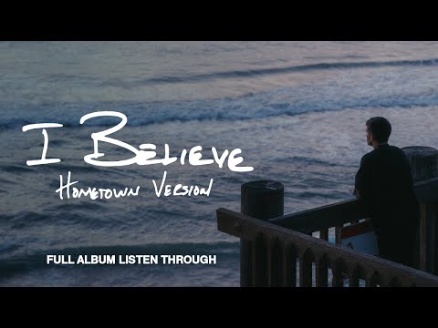 Phil Wickham - I BELIEVE  •  HOMETOWN VERSION - (Full Album Listen Through)