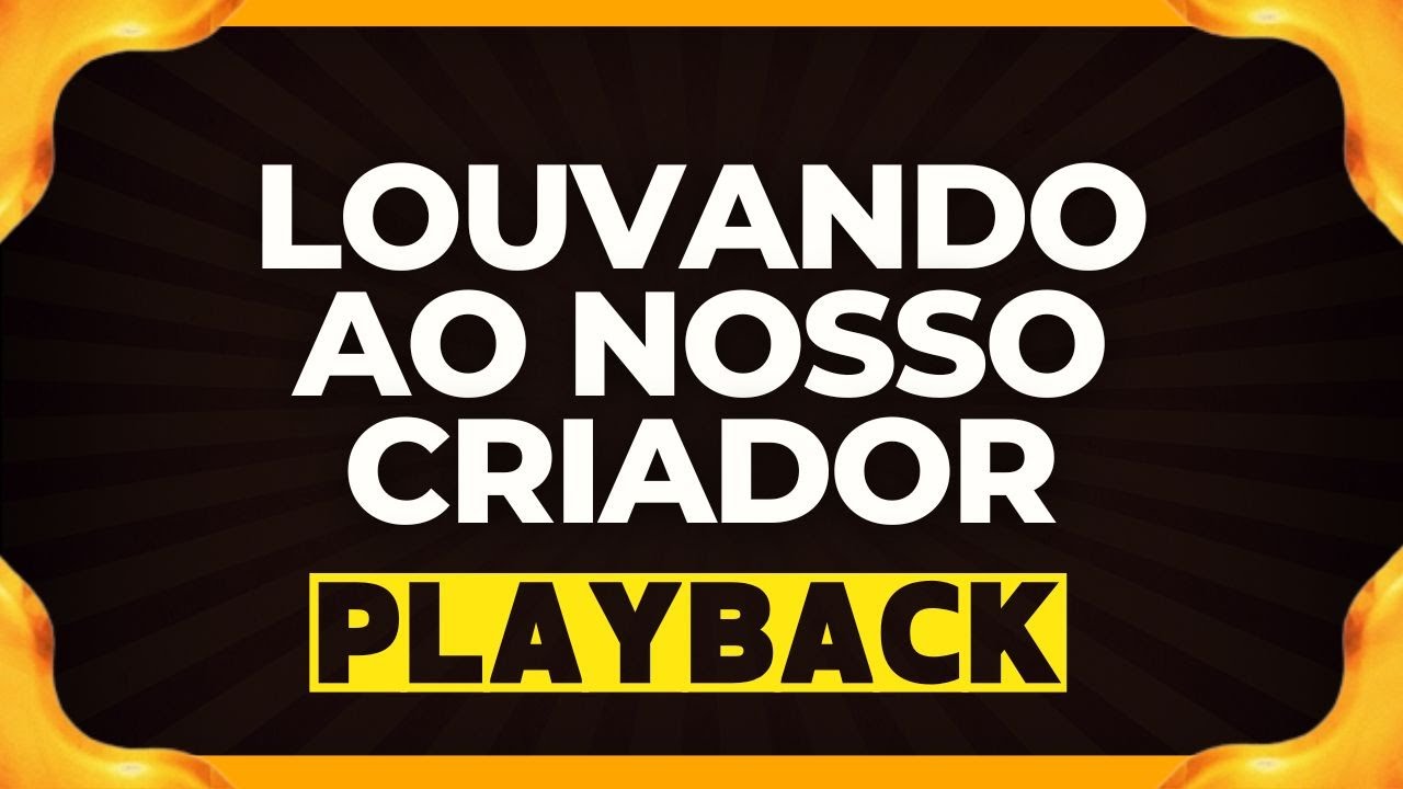 LOUVANDO AO NOSSO CRIADOR playback