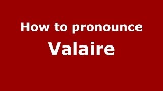 How to pronounce Valaire
