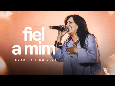 Fiel A Mim - Eyshila (Ao Vivo na Lagoinha)