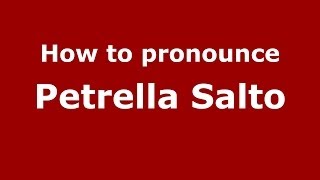 How to pronounce Petrella Salto