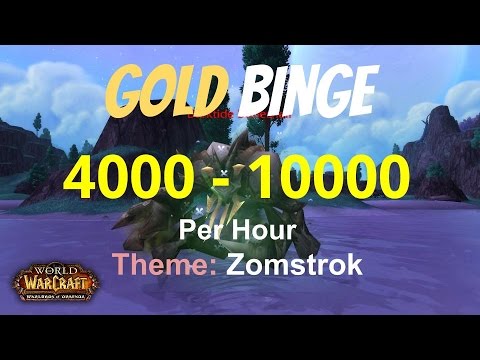 WoW Gold Binge Series: Zomstrok Farming 4000-10000 Gold Per Hour, 45884 Gold Total, WoD 6.2 Guide