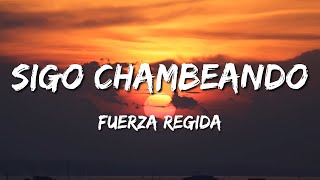 Sigo Chambeando - Fuerza Regida (Letra\Lyrics)