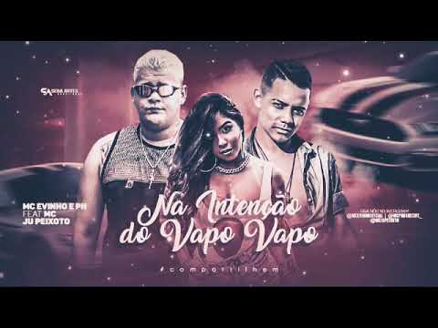 MC EVINHO MC PH PARTE JU PEIXOTO ( NA INTENÇÃO DO VAPO VAPO )