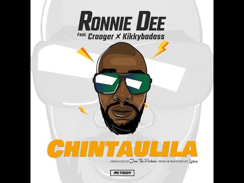 Chintaulila - Ronnie Dee ft Crooger & Kikky Badass