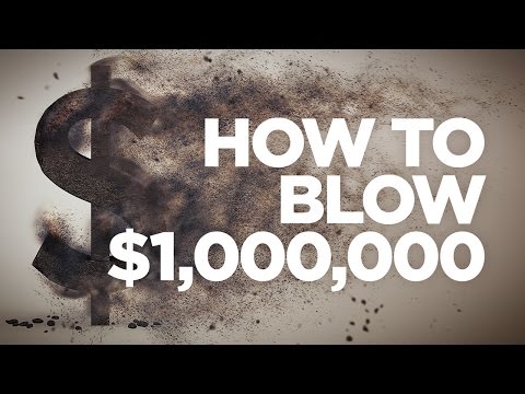 How to Blow One Million Dollars