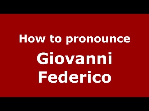 How to pronounce Giovanni Federico (Italian/Italy)  - PronounceNames.com