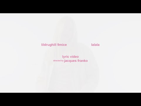 LILDRUGHILL, 9mice - lalala (lyric video)