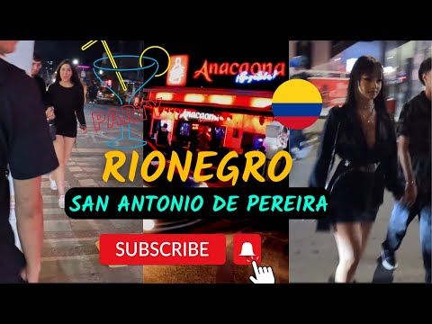 SAN ANTONIO DE PEREIRA NIGHTLIFE  |  RIONEGRO - COLOMBIA