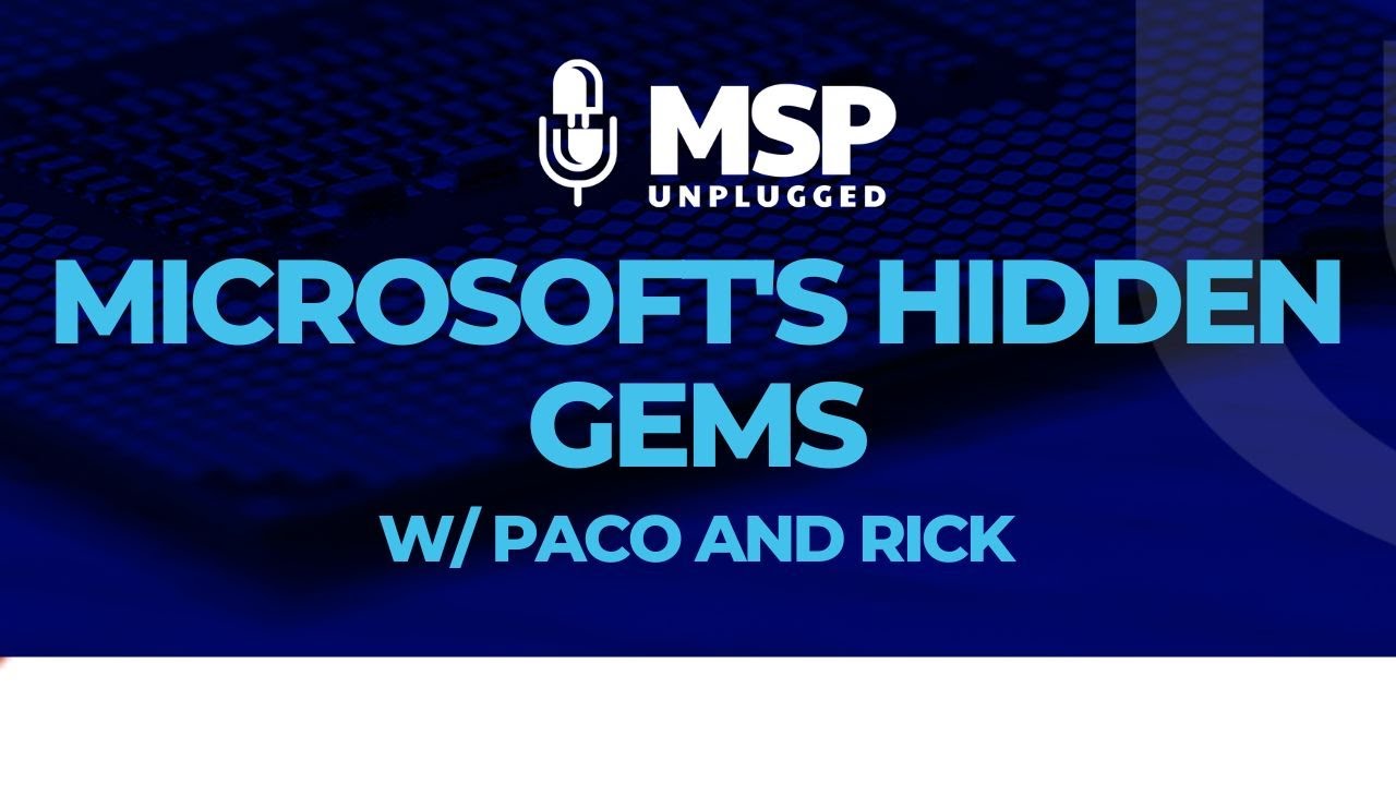 MSP Unplugged - Microsoft's Hidden Gems