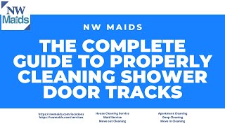 NW Maids House Cleaning Service - The Complete Guide to Properly Cleaning Shower Door Tracks