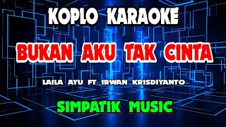 Download lagu BUKAN AKU TAK CINTA KARAOKE - LAILA AYU FT IRWAN KRISDIYANTO - SIMPATIK MUSIC @koplokaraooke  mp3