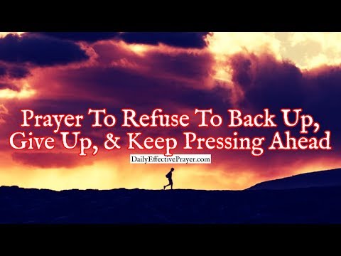 Prayer To Refuse To Back Up, Give Up, and Keep Pressing Forward