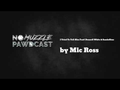 Mic Ross x D. Nota ~ No Muzzle Pawdcast Episode 4 ft. Donnell White & Sandofilms