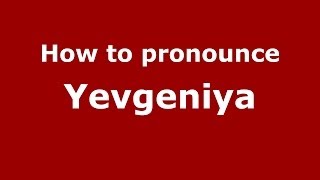 How to pronounce Yevgeniya