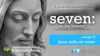 Seven: do you believe #5: Jesus walks on water