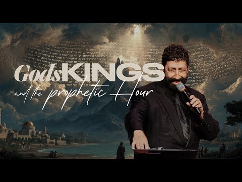 Gods, Kings, & The Prophetic Hour - Ps. Jonathan Cahn