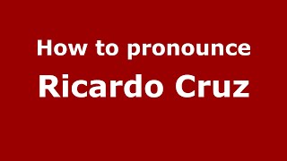 How to pronounce Ricardo Cruz