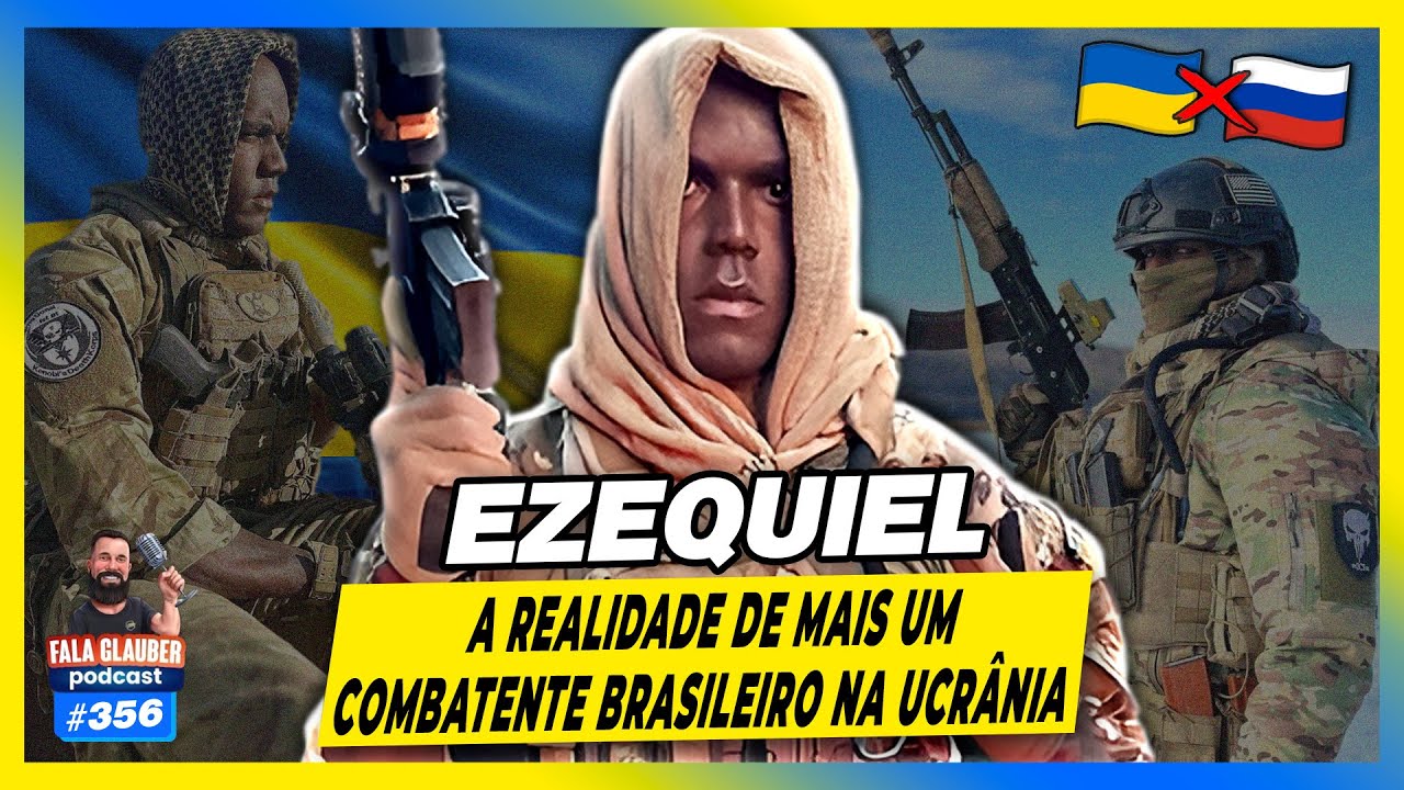 EZEQUIEL - COMBATENTE BRASILEIRO NA UCRÂNIA - Fala Glauber Podcast #356