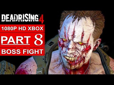 DEAD RISING 4 Gameplay Walkthrough Part 8 [1080p HD Xbox One] DEAD RISING 4 BOSS FIGHT (FULL GAME)