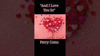 &quot;And I Love You So&quot; Perry Como 💘