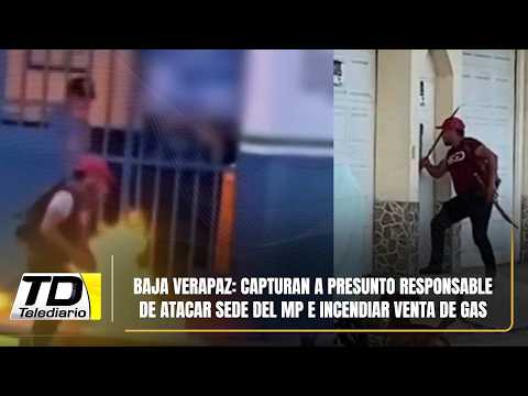 Baja Verapaz: Capturan a presunto responsable de atacar sede del MP e incendiar venta de gas